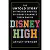 Disney High: The Untold Story of the Rise and Fall of Disney Channel's Tween Empire - Hardcover