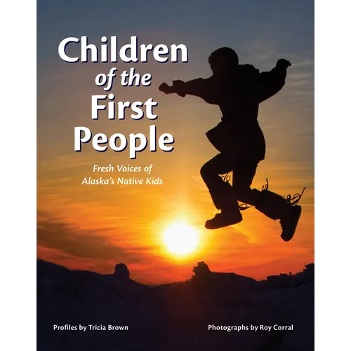 Children of the First People: Fresh Voices of Alaska's Native Kids - Hardcover