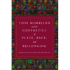 Toni Morrison and the Geopoetics of Place, Race, and Be/longing - Paperback