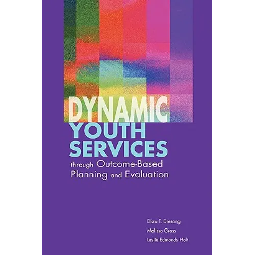 Dynamic Youth Services through Outcome-Based Planning and Evaluation - Paperback