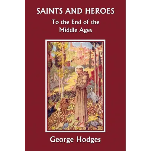Saints and Heroes to the End of the Middle Ages (Yesterday's Classics) - Paperback