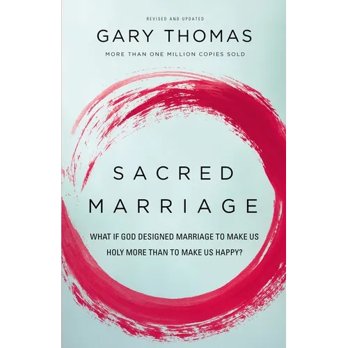 Sacred Marriage: What If God Designed Marriage to Make Us Holy More Than to Make Us Happy? - Paperback