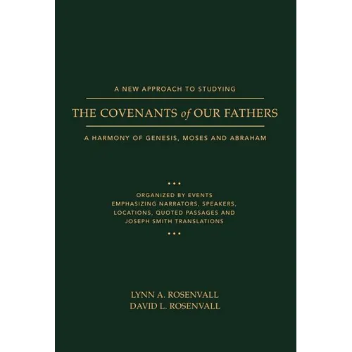A New Approach to Studying the Covenants of Our Fathers: A Harmony of Genesis, Moses and Abraham - Paperback