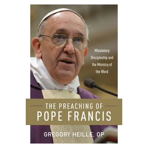 The Preaching of Pope Francis: Missionary Discipleship and the Ministry of the Word - Paperback