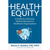 Health Equity: A Guide for Clinicians, Medical Educators & Healthcare Organizations - Paperback
