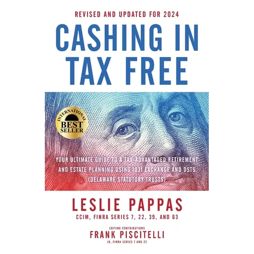 Cashing In Tax Free: Your Ultimate Guide to a Tax-Free Retirement & Estate Planning Using 1031 Exchange and DSTs (Delaware Statutory Trusts) - Revised - Paperback