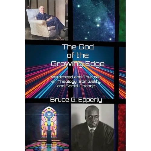 The God of the Growing Edge: Whitehead and Thurman on Theology, Spirituality, and Social Change - Paperback