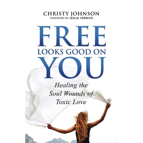 Free Looks Good on You: Healing the Soul Wounds of Toxic Love - Paperback