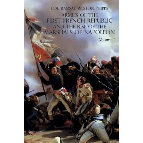 Armies of the First French Republic and the Rise of the Marshals of Napoleon I: VOLUME I: The Armee du Nord - Paperback