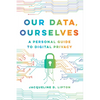 Our Data, Ourselves: A Personal Guide to Digital Privacy - Paperback
