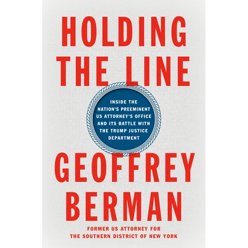 Holding the Line: Inside the Nation's Preeminent Us Attorney's Office and Its Battle with the Trump Justice Department - Hardcover