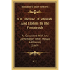 On The Use Of Jehovah And Elohim In The Pentateuch: As Consistent With And Confirmatory Of Its Mosaic Authorship (1869) - Paperback