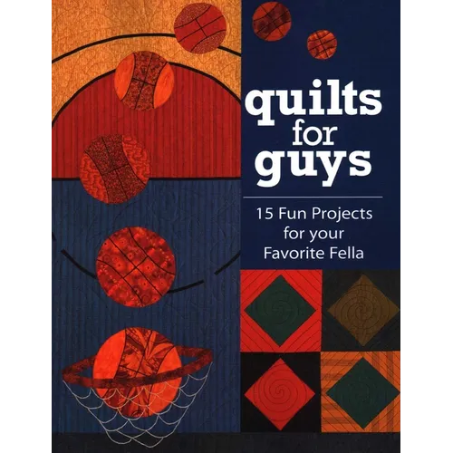 Quilts for Guys: 15 Fun Projects for Your Favorite Fella - Paperback