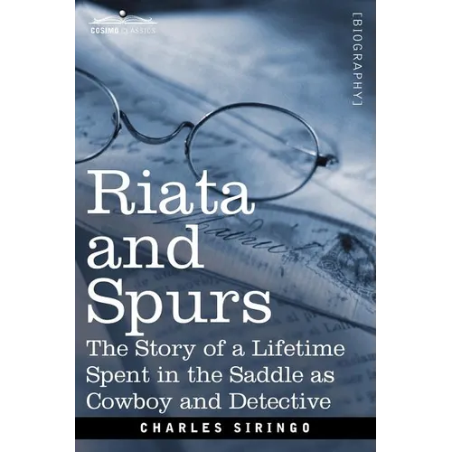 Riata and Spurs: The Story of a Lifetime Spent in the Saddle as Cowboy and Detective - Paperback