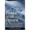 Riata and Spurs: The Story of a Lifetime Spent in the Saddle as Cowboy and Detective - Paperback