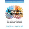 Reversing Alzheimer's: How to Prevent Dementia and Revitalize Your Brain - Paperback