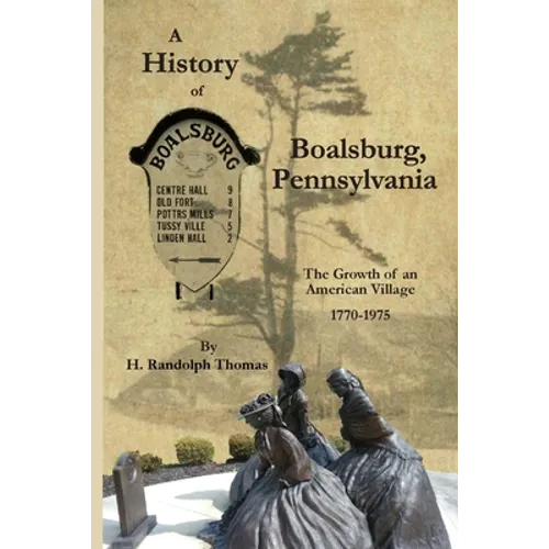 A History of Boalsburg, Pennsylvania, 1770-1975: The Growth of an American Village - Paperback