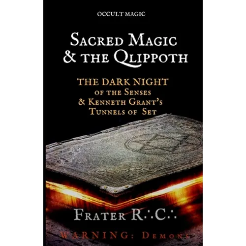 Occult Magic: Sacred Magic & the Qlippoth: The Dark Night of the Senses & Kenneth Grant's Tunnels of Set - Paperback