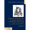 American Patriotism and Corporate Identity in Automobile Advertising: «What's Good for General Motors Is Good for the Country and Vice Versa?» - Hardcover