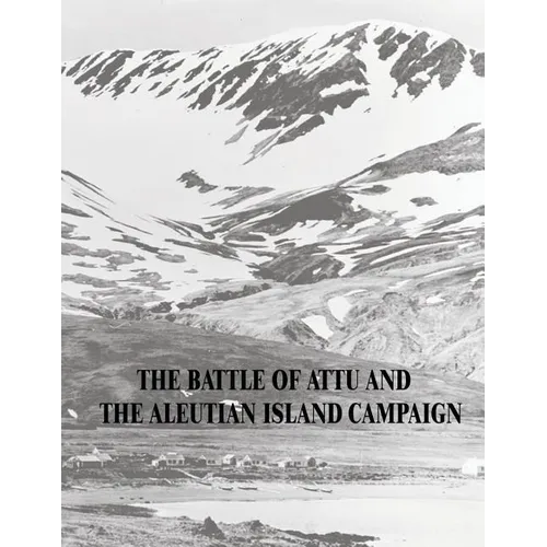 The Battle of Attu and the Aleutian Island Campaign - Paperback