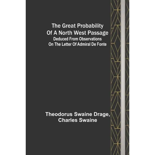 The great probability of a North West Passage; Deduced from observations on the letter of Admiral de Fonte - Paperback