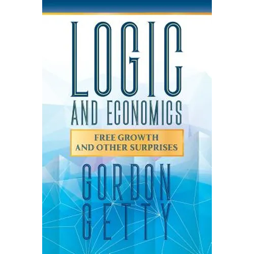 Logic and Economics: Free Growth and Other Surprises - Paperback