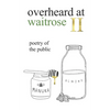 overheard at waitrose II: poetry of the public - Paperback