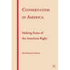 Conservatism in America: Making Sense of the American Right - Hardcover