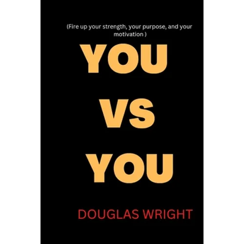 You Vs You: Fire up your strength, your purpose, and your motivation - Paperback