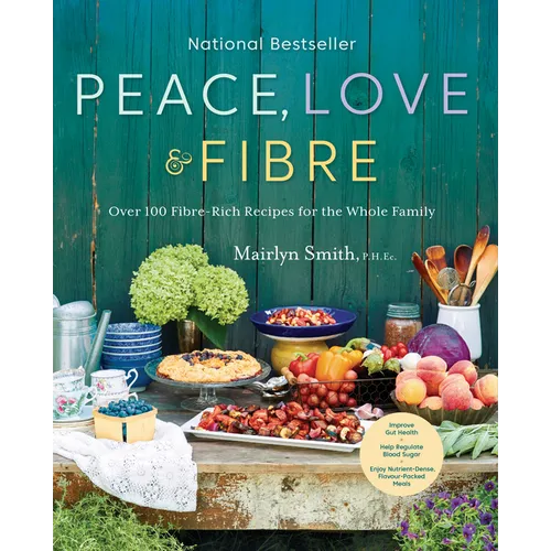 Peace, Love and Fibre: Over 100 Fibre-Rich Recipes for the Whole Family - Paperback