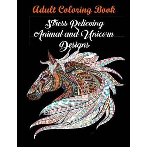Adult Coloring Book: Stress Relieving Animal and Unicorn Designs: Bundle of over 60 Unique Images (Stress Relieving Designs) - Paperback