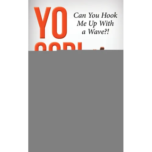 Yo God! Can You Hook Me Up with a Wave?!: The Most High Is a Very Present Help in the Time of Trouble - Paperback