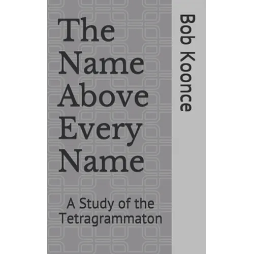 The Name Above Every Name: A Study of the Tetragrammaton - Paperback