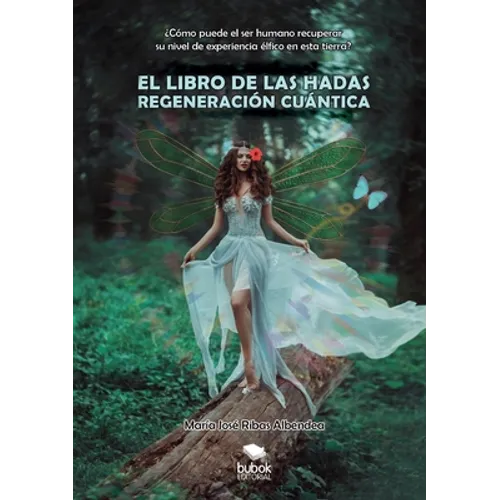 El Libro de Las Hadas: REGENERACIÓN CUÁNTICA: ¿Cómo puede el ser humano recuperar su nivel de experiencia élfico en esta tierra? - Paperback