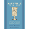 Nashville Cocktails: An Elegant Collection of Over 100 Recipes Inspired by Music City - Hardcover