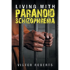 Living with Paranoid Schizophrenia - Paperback