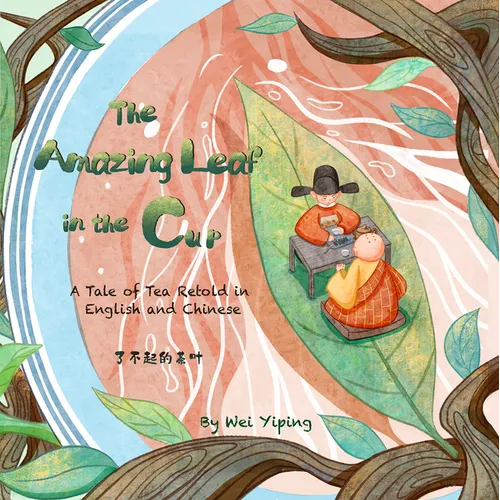 The Amazing Leaf in the Cup: A Tale of Tea Retold in English and Chinese - Hardcover