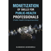 Monetization of Skills for Public Health Professionals: Public Health Entrepreneurship - Paperback