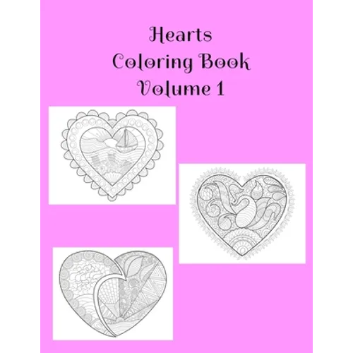 Hearts Coloring Book Volume 1: Hearts of Love Book Containing 25 Blank Heart Art with Alternating Blank Pages and Extra Pages For Your Doodles. Colori - Paperback