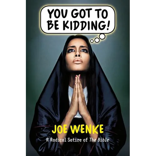 You Got to Be Kidding! a Radical Satire of the Bible - Paperback