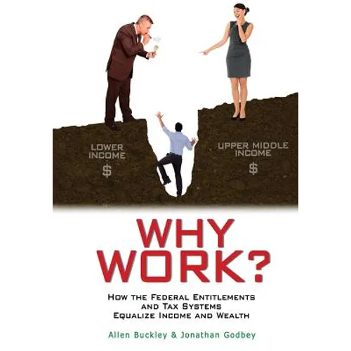 Why Work?: How the Federal Entitlements and Tax Systems Equalize Income and Wealth - Paperback