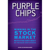 Purple Chips: Winning in the Stock Market with the Very Best of the Blue Chip Stocks - Hardcover