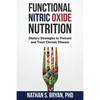 Functional Nitric Oxide Nutrition: Dietary Strategies to Prevent and Treat Chronic Disease - Paperback