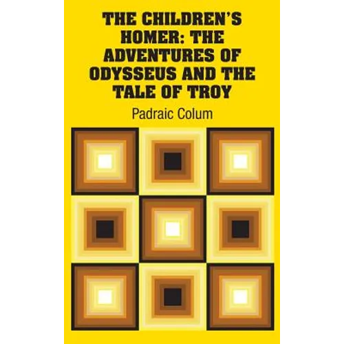 The Children's Homer: The Adventures of Odysseus and the Tale of Troy - Hardcover