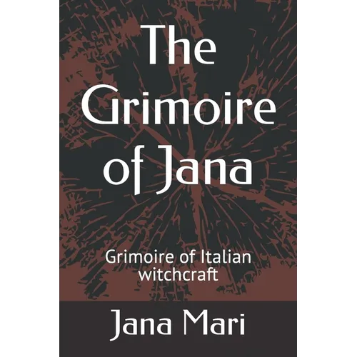 The Grimoire of Jana: Grimoire of Italian witchcraft - Paperback