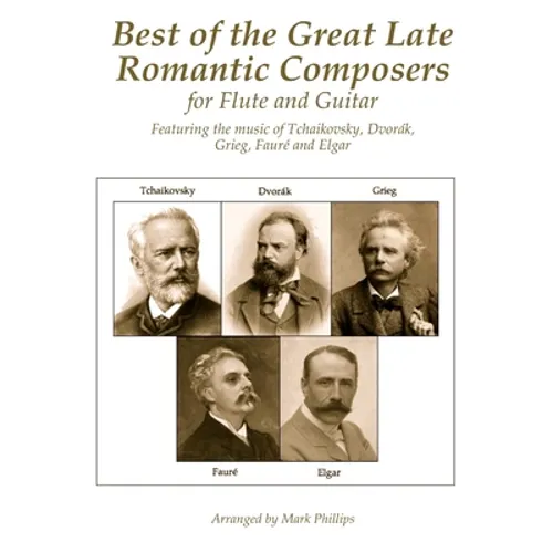 Best of the Great Late Romantic Composers for Flute and Guitar: Featuring the music of Tchaikovsky, Dvorák, Grieg, Fauré and Elgar - Paperback