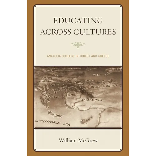 Educating Across Cultures: Anatolia College in Turkey and Greece - Paperback
