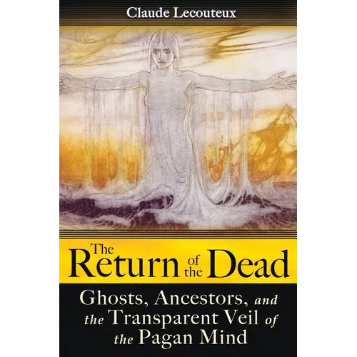 The Return of the Dead: Ghosts, Ancestors, and the Transparent Veil of the Pagan Mind - Paperback