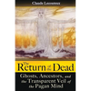 The Return of the Dead: Ghosts, Ancestors, and the Transparent Veil of the Pagan Mind - Paperback