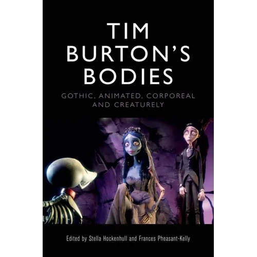 Tim Burton's Bodies: Gothic, Animated, Creaturely and Corporeal - Paperback